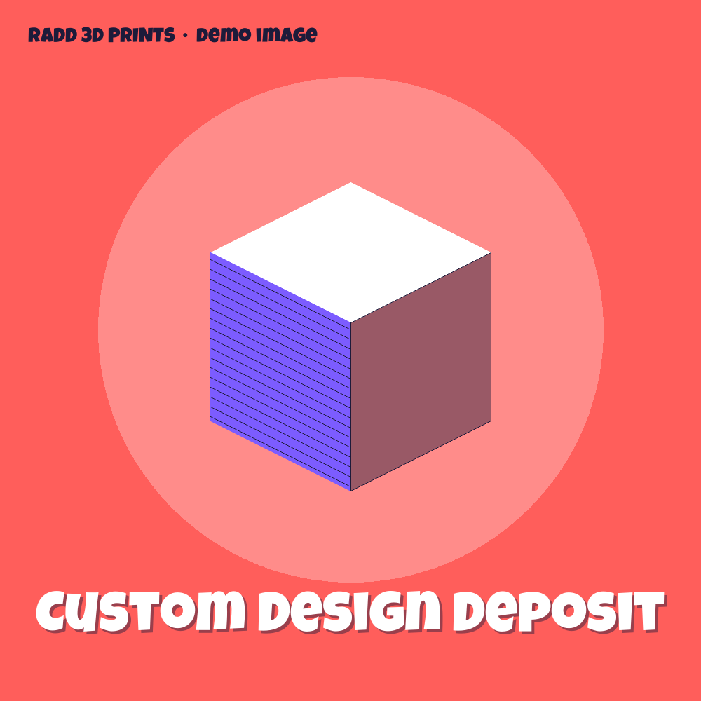Custom Design Deposit β 3D print by Radd 3D Prints